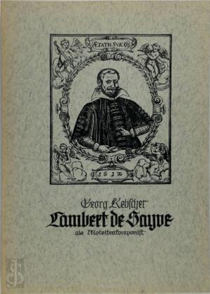 Lambert de Sayve als Motettenkomponist - Georg Rebscher Lambert de Sayve als Motettenkomponist - Georg Rebscher