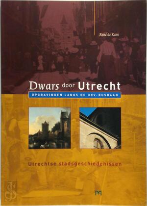 Dwars door Utrecht - R. de Kam Dwars door Utrecht - R. de Kam