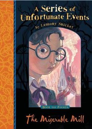 Series of unfortunate events (04): the miserable mill - Lemony Snicket Series of unfortunate events (04): the miserable mill - Lemony Snicket