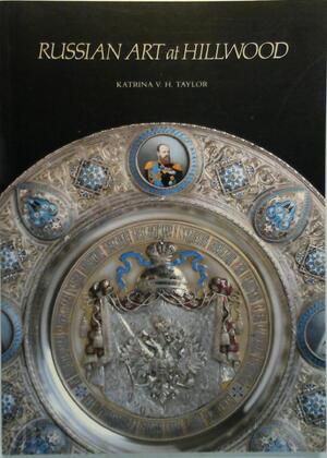 Russian art at Hillwood - Katrina V. H. Taylor, D.C.) Hillwood Museum (Washington Russian art at Hillwood - Katrina V. H. Taylor, D.C.) Hillwood Museum (Washington