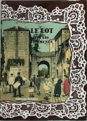 Le Lot - Les 340 communes - Daniel Delattre