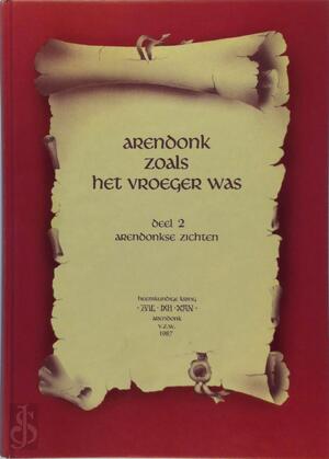 Arendonk zoals het vroeger was / 2 - P. Liekens Arendonk zoals het vroeger was / 2 - P. Liekens