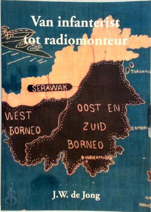 Van infanterist tot radiomonteur - J.W. de Jong Van infanterist tot radiomonteur - J.W. de Jong