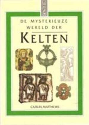 De mysterieuze wereld der Kelten - Caitlín Matthews, Jaap Deinema, Paul Krijnen De mysterieuze wereld der Kelten - Caitlín Matthews, Jaap Deinema, Paul Krijnen