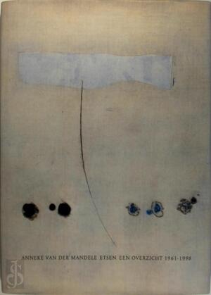 Anneke van der Mandele: Etsen, een overzicht 1961-1998 - 