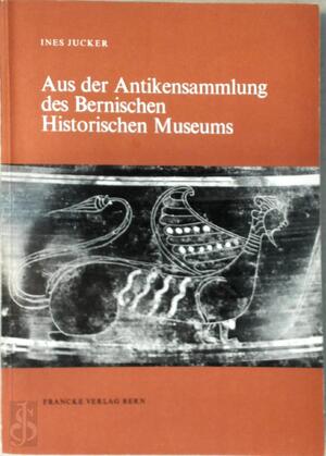 Aus der Antikensammlung des Bernischen Historischen Museums - Ines Jucker, Bernisches Historisches Museum