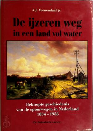 De ijzeren weg in een land vol water - A.J. Veenendaal
