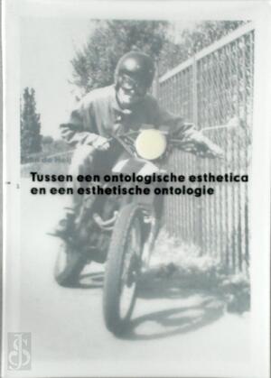 tussen een ontologische esthetica en een esthetische ontologie - John Heij