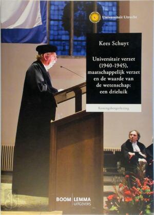 Universitair verzet (1940-1945), maatschappelijk verzet en de waarde van de wetenschap - Kees Schuyt Universitair verzet (1940-1945), maatschappelijk verzet en de waarde van de wetenschap - Kees Schuyt