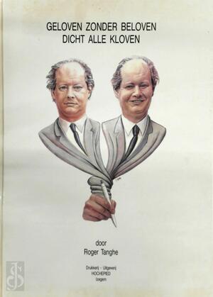 Geloven zonder beloven dicht alle kloven - Roger Tanghe