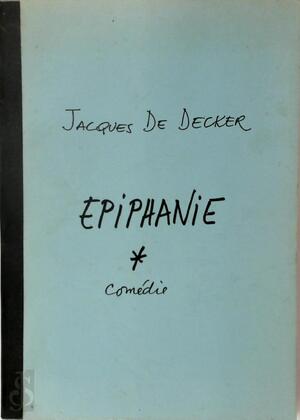 Épiphanie. Comédie en deux actes [sign. et déd. à Annie Declerck] - Jacques De Decker