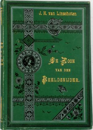 De Zoon van den Beeldsnijder. Eene historische schets, uit den tijd van het martelaarschap der Republiek - Johannes Hendrikus van Linschoten