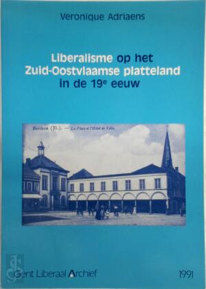 Liberalisme op het Zuid-Oostvlaamse platteland in de 19e eeuw - Veronique Adriaens