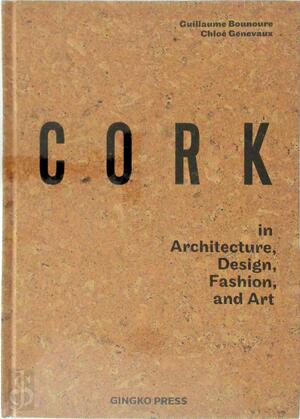 Cork in Architecture, Design, Fashion, and Art - Chloé Genevaux, Guillaume Bounoure