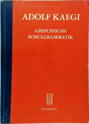 Kurzgefasste Griechische Schulgrammatik - Adolf Kaegi