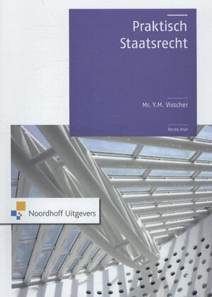 Praktisch staatsrecht - Y.M. Visscher Praktisch staatsrecht - Y.M. Visscher