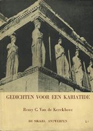 Gedichten voor een kariatide - Remy C. van de Kerckhove Gedichten voor een kariatide - Remy C. van de Kerckhove