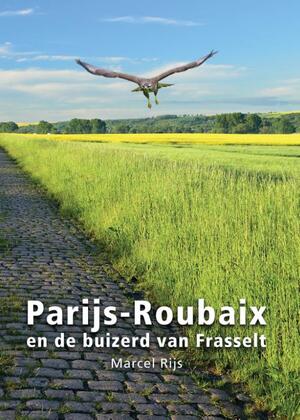 Parijs - Roubaix en de buizerd van Frasselt - Marcel Rijs Parijs - Roubaix en de buizerd van Frasselt - Marcel Rijs