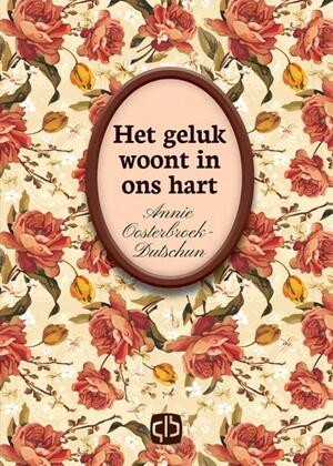 Het geluk woont in ons hart - Annie Oosterbroek-Dutschun Het geluk woont in ons hart - Annie Oosterbroek-Dutschun