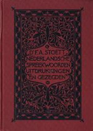 Nederlandsche spreekwoorden, spreekwijzen, uitdrukkingen en gezegden - Frederik August Stoett
