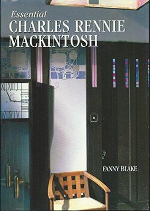 Essential Charles Rennie Mackintosh - Fanny Blake Essential Charles Rennie Mackintosh - Fanny Blake