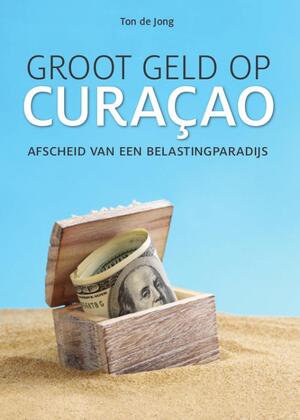 Groot geld op Curaçao - Ton de Jong