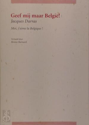 Geef mij maar België / Moi, j'aime la Belgique - Jacques Darras, Benno Barnard