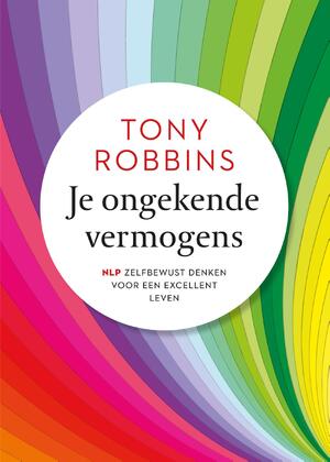 Je ongekende vermogens - Tony Robbins Je ongekende vermogens - Tony Robbins