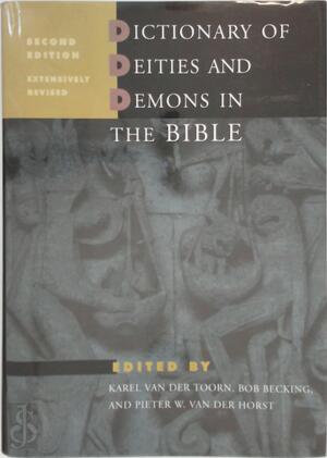 Dictionary of deities and demons in the Bible - K. van Der Toorn, Bob Becking, Pieter Willem van Der Horst Dictionary of deities and demons in the Bible - K. van Der Toorn, Bob Becking, Pieter Willem van Der Horst