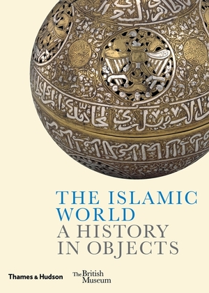 Islamic world: a history in objects - Venetia Porter
