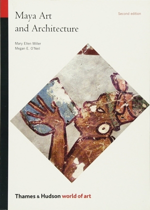 World of art Maya art and architecture - Mary Ellen Miller World of art Maya art and architecture - Mary Ellen Miller