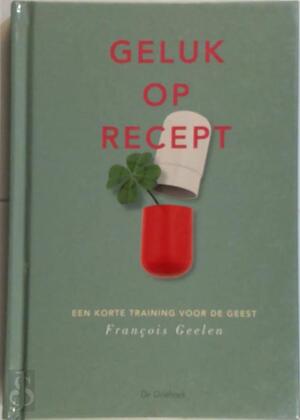 Geluk op recept - François Geelen Geluk op recept - François Geelen