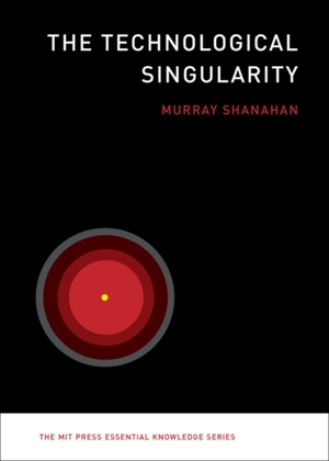 Technological singularity - Imperial College London) Shanahan Murray (Professor of Cognitive Robotics