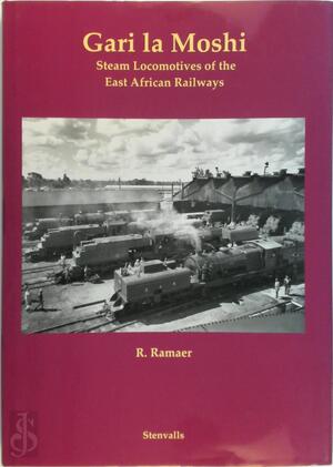Gari la Moshi - Steam Locomotives of the East African Railways - R. Ramaer Gari la Moshi - Steam Locomotives of the East African Railways - R. Ramaer