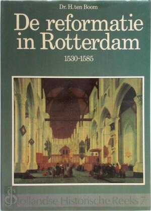 De reformatie in Rotterdam - Dr. H. Ten Boom