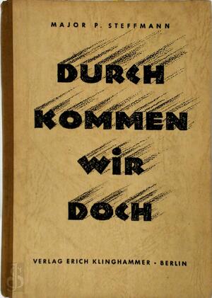 Durch kommen wir doch - Major P. Steffmann Durch kommen wir doch - Major P. Steffmann