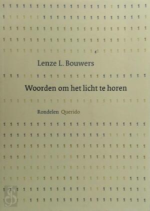 Woorden om het licht te horen - L.L. Bouwers