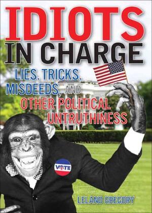 Idiots in Charge - Leland Gregory Idiots in Charge - Leland Gregory