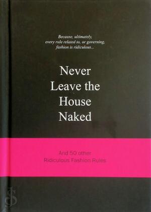 Never Leave the House Naked - Anneloes Van Gaalen
