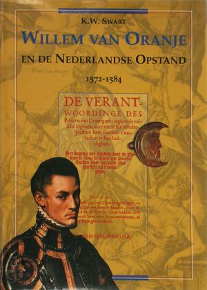 Willem van Oranje en de Nederlandse opstand 1572-1584 - Koenraad Wolter Swart, R. P. Fagel, M. E. H. N. Mout, Henk F. K. van Nierop