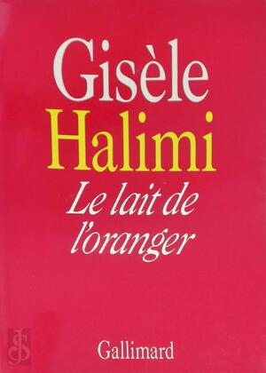 Le lait de l'oranger - Gisèle Halimi