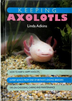 Keeping Axolotls - Linda Adkins