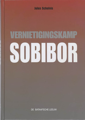 Vernietigingskamp Sobibor - Jules Schelvis Vernietigingskamp Sobibor - Jules Schelvis