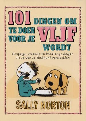 101 dingen om te doen voor je vijf wordt - Sally Norton 101 dingen om te doen voor je vijf wordt - Sally Norton