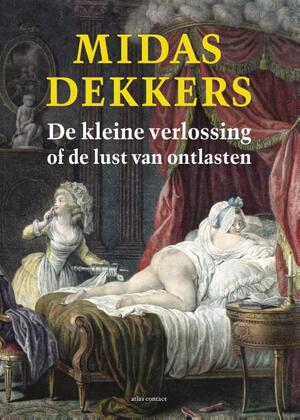 De kleine verlossing of de lust van ontlasten - Midas Dekkers De kleine verlossing of de lust van ontlasten - Midas Dekkers