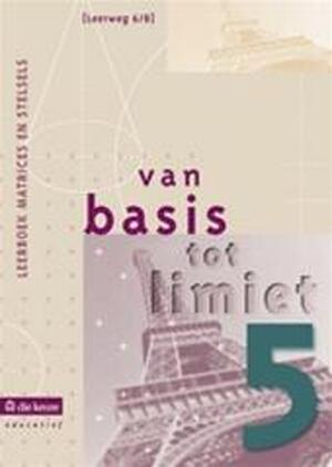 Van basis tot limiet 5 - aso - lw 6/8 - leerboek matrices en stelsels - Philip E.A. Bogaert Van basis tot limiet 5 - aso - lw 6/8 - leerboek matrices en stelsels - Philip E.A. Bogaert