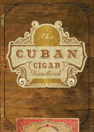 The Cuban Cigar Handbook - The Cuban Cigar Handbook -