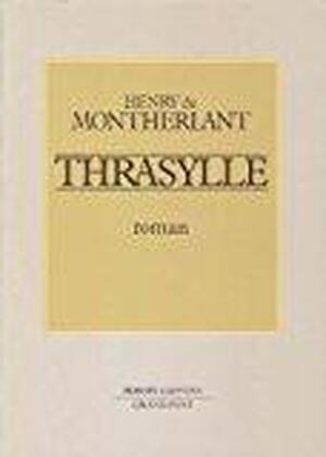 Thrasylle - Henry de Montherlant Thrasylle - Henry de Montherlant