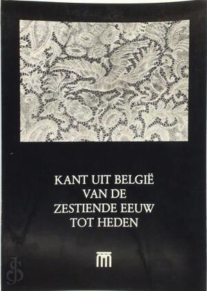 Kant uit België van de zestiende Eeuw tot Heden - Volkskundemuseum (Antwerp Belgium)., Marguerite Coppens, Musées royaux d'art et d'histoire (bruxelles). Kant uit België van de zestiende Eeuw tot Heden - Volkskundemuseum (Antwerp Belgium)., Marguerite Coppens, Musées royaux d'art et d'histoire (bruxelles).