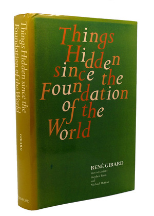 Things Hidden since the Foundation of the World - René Girard